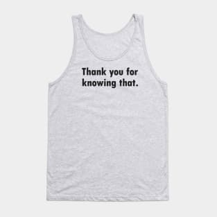 Thank you for knowing that Tank Top